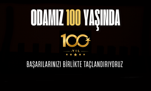 Odamız 100 Yaşında! Başarılarınızı Birlikte Taçlandırıyoruz!