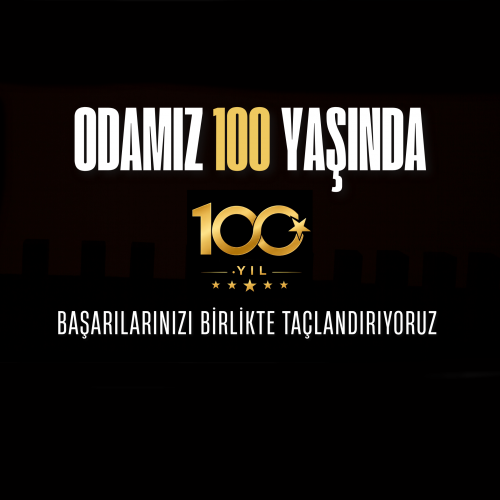 Odamız 100 Yaşında! Başarılarınızı Birlikte Taçlandırıyoruz!